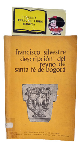 Descripción Del Reyno De Santa Fé De Bogotá - F. Silvestre 