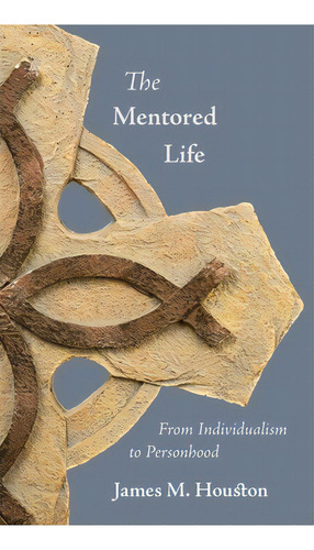 The Mentored Life, De James M Houston. Editorial Regent College Publishing, Tapa Dura En Inglés