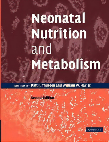 Neonatal Nutrition And Metabolism, De Patti J. Thureen. Editorial Cambridge University Press, Tapa Blanda En Inglés