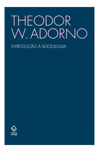 Introdução À Sociologia (1968): Introdução À Sociologia (1968), De Adorno, Theodor W.. Editora Unesp, Capa Mole, Edição 1 Em Português