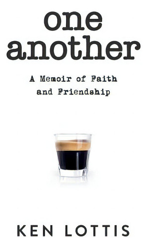 One Another: A Memoir Of Faith And Friendship, De Lottis, Ken., Vol. 1. Editorial Lightning Source Inc, Tapa Blanda En Inglés