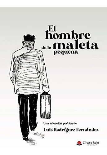 Libro El Hombre De La Maleta Pequeña De Luis Rodríguez Ferná