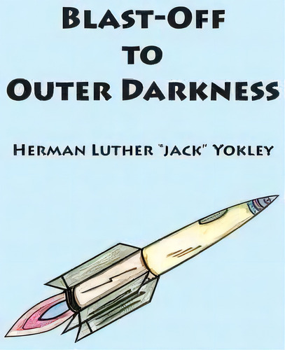 Blast-off To Outer Darkness, De Herman Luther Jack Yokley. Editorial Waldenhouse Publishers Inc, Tapa Blanda En Inglés