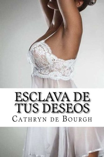 Esclava De Tus Deseos: Antologia De Romance Erotico Contempo