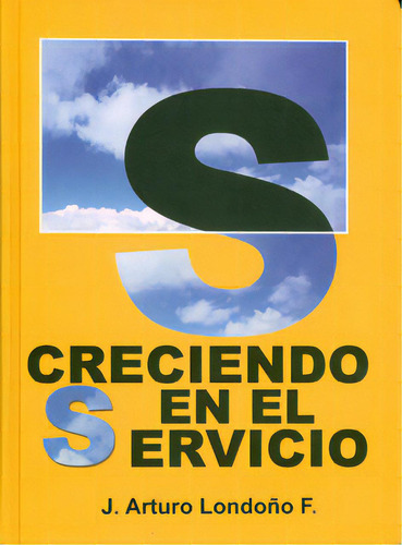 Creciendo en el servicio: Creciendo en el servicio, de J. Arturo Londoño F.. Serie 9584460493, vol. 1. Editorial ICONTEC, tapa blanda, edición 2010 en español, 2010