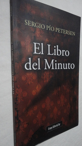 El Libro Del Minuto - Sergio Pio Petersen- Ed. Sur