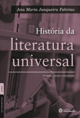 História Da Literatura Universal, De Fabrino, Ana Maria Junqueira. Editora Intersaberes, Capa Mole, Edição 2ª Edição - 2017 Em Português