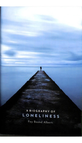 A Biography Of Loneliness : The History Of An Emotion, De Fay Bound Alberti. Editorial Oxford University Press, Tapa Dura En Inglés