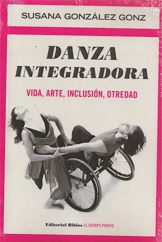 Danza Integradora. Vida, Arte, Inclusion, Otredad