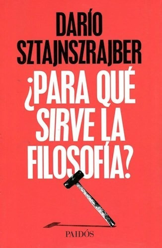 Para Que Sirve La Filosofia - Darío Sztajnszrajber - Libro