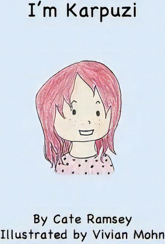 I'm Karpuzi : My Parents Named Me Watermelon., De Cate Ramsey., Vol. 1. Editorial Createspace Independent Publishing Platform, Tapa Blanda En Inglés