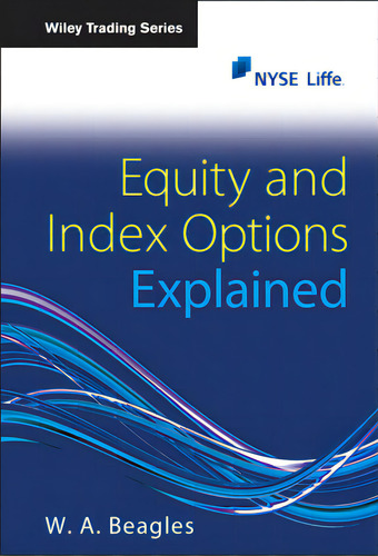 Equity And Index Options Explained, De Beagles, W. A.. Wiley Trading Series, Vol. 1. Editorial Wiley, Tapa Dura En Inglés