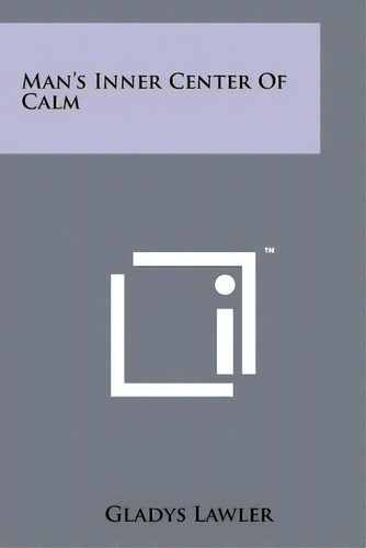Man's Inner Center Of Calm, De Lawler, Gladys. Editorial Literary Licensing Llc, Tapa Blanda En Inglés