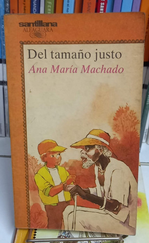 Del Tamaño Justo  Ana Maria Machado  Alfaguara  Usado 