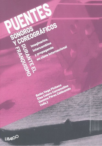 Puentes Sonoros Y Coreogrãâ¡ficos Durante El Franquismo, De Vega Pichaco, Belén. Editorial Libargo, Tapa Blanda En Español