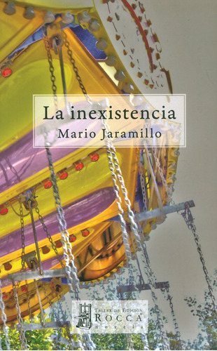 La inexistencia, de Jaramillo, Mario. Rocca Editorial Colombiana, tapa blanda, edición 1 en español