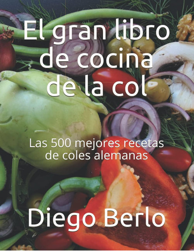 Libro: El Gran Libro De Cocina De La Col: Las 500 Mejores Re