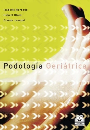 Podologia Geriatrica   Autores Varios - Tuslibrosendías