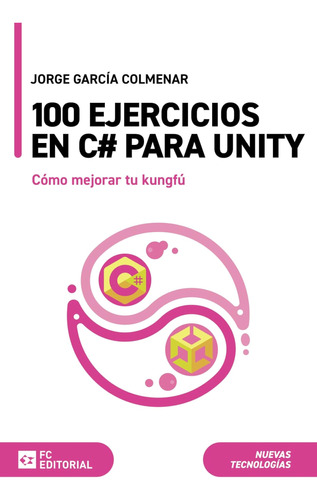 100 Ejercicios En C# Para Unity: Cómo Mejorar Tu Kungfú (man