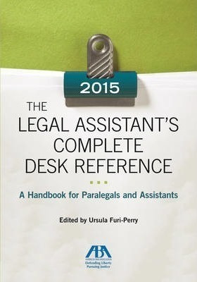 The 2015 Legal Assistant's Complete Desk Reference : A Ha...