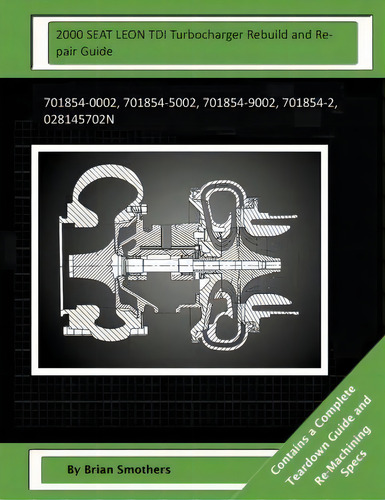 2000 Seat Leon Tdi Turbocharger Rebuild And Repair Guide, De Brian Smothers. Editorial Createspace Independent Publishing Platform, Tapa Blanda En Inglés
