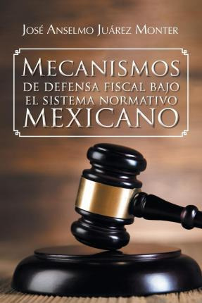 Libro Mecanismos De Defensa Fiscal Bajo El Sistema Normat...