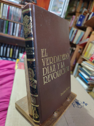El Verdadero Díaz Y La Revolución. Excelente Edición 