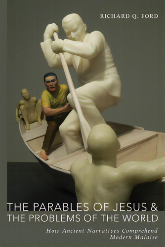 The Parables Of Jesus And The Problems Of The World, De Ford, Richard Q.. Editorial Cascade Books, Tapa Blanda En Inglés