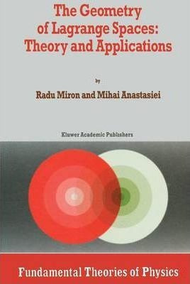 The Geometry Of Lagrange Spaces: Theory And Applications ...