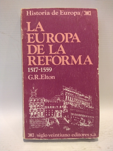 La Europa De La Reforma 1517 1559 G R Elton Siglo Xxi