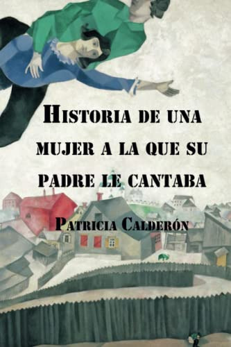 Historia De Una Mujer A La Que Su Padre Le Cantaba: 7 -novel