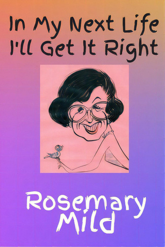 In My Next Life I'll Get It Right, De Mild, Rosemary. Editorial Magic Island Literary Works, Tapa Blanda En Inglés