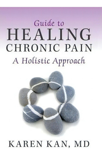 Guide To Healing Chronic Pain, De Karen Kan Md. Editorial Balboa Press, Tapa Dura En Inglés
