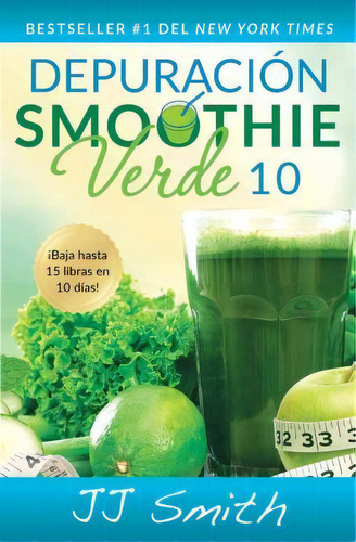 Depuracion Smoothie Verde 10 (10-day Green Smoothie Cleanse Spanish Edition), De Jj Smith. Editorial Atria Books, Tapa Blanda En Español