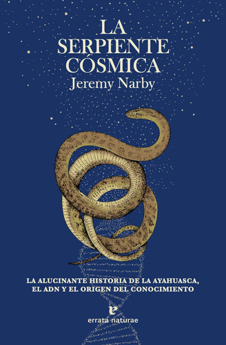 La Serpiente Cosmica. La Alucinante Historia De La Ayahu...