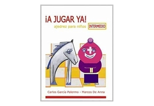 A Jugar Ya ! Intermedio, Ajedrez Para Niños - Carlos G. Pale