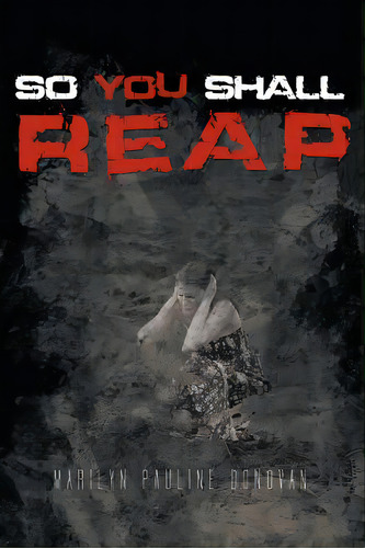 So You Shall Reap, De Donovan, Marilyn Pauline. Editorial Authorhouse, Tapa Blanda En Inglés