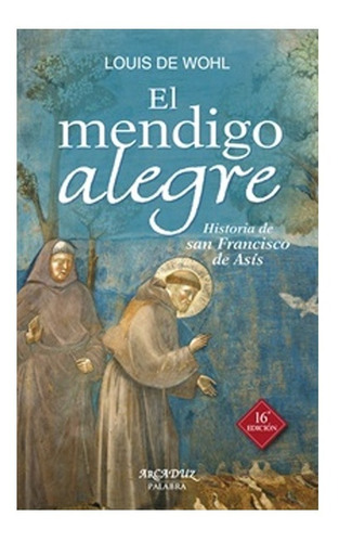 El Mendigo Alegre. Historia De San Francisco De Asís