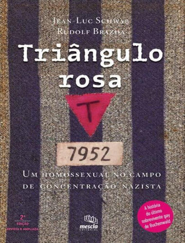 Triângulo rosa: Um homossexual no campo de concentração nazista, de Jean-Luc Schwab. Editorial Mescla Editorial, tapa mole, edición 2 en português, 2023