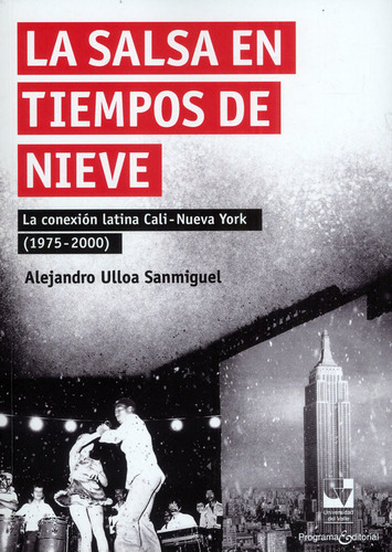 La salsa en tiempos de nieve. La conexión latina Cali-Nuev, de Alejandro Ulloa Sanmiguel. 9585164086, vol. 1. Editorial Editorial U. del Valle, tapa blanda, edición 2020 en español, 2020