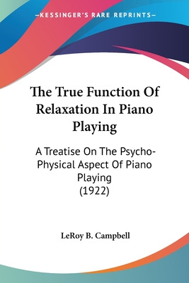 Libro The True Function Of Relaxation In Piano Playing: A...