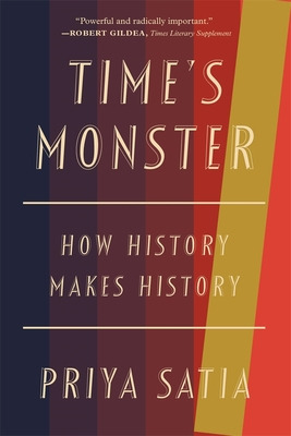 Libro Time's Monster: How History Makes History - Satia, ...