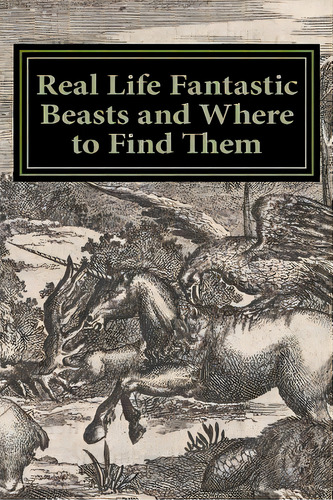 Real Life Fantastic Beasts And Where To Find Them: Illustrated Edition, De Didcot House Publishing. Editorial Createspace, Tapa Blanda En Inglés