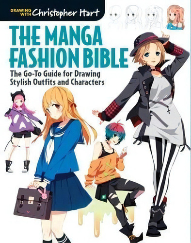 The Manga Fashion Bible : The Go-to Guide For Drawing Stylish Outfits And Characters, De Christopher Hart. Editorial Sterling Publishing Co Inc, Tapa Blanda En Inglés