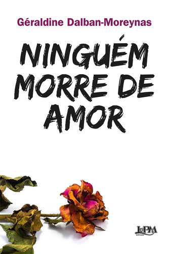 Ninguém morre de amor, de Dalban-Moreynas, Géraldine. Editora Publibooks Livros e Papeis Ltda., capa mole em português, 2020