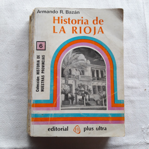 Historia De La Rioja - Armando R. Bazan - Plus Ultra 1979
