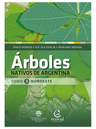 Arboles Nativos De Argentina (tomo 3 Noroeste), De Pablo Demaio ; Ulf Ola Karlin ; Mariano Medina. Editorial Ecoval, Tapa Blanda En Español, 2022