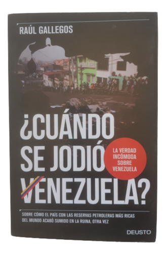 Cuándo Se Jodió Venezuela? / Raúl Gallegos / Ed Deusto