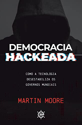 Libro Democracia Hackeada Como A Tecnologia Desestabiliza Os