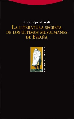 Literatura Secreta De Los Ultimos Musulmanes De España, La -